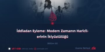 İddiadan Eyleme: Modern Zamanın Haricilerinin İkiyüzlülüğü Bölüm 5