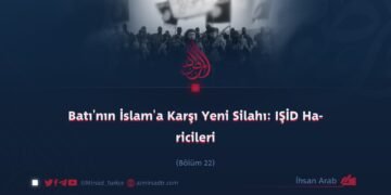 Batı’nın İslam’a Karşı Yeni Silahı: IŞİD Haricileri Bölüm 22