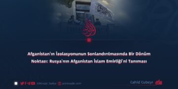 Afganistan’ın İzolasyonunun Sonlandırılmasında Bir Dönüm Noktası: Rusya’nın Afganistan İslam Emirliği’ni Tanıması