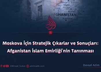 Moskova İçin Stratejik Çıkarlar ve Sonuçları: Afganistan İslam Emirliği’nin Tanınması