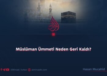 Müslüman Ümmeti Neden Geri Kaldı?   