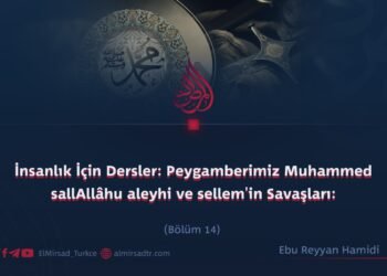 İnsanlık İçin Dersler: Peygamberimiz Muhammed sallAllâhu aleyhi ve sellem’in Savaşları:  Bölüm 14