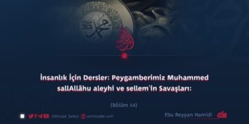 İnsanlık İçin Dersler: Peygamberimiz Muhammed sallAllâhu aleyhi ve sellem’in Savaşları: Bölüm 14