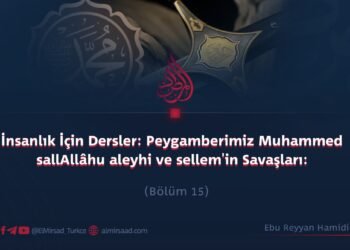 İnsanlık İçin Dersler: Peygamberimiz Muhammed sallAllâhu aleyhi ve sellem’in Savaşları:  Bölüm 15