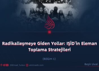 Radikalleşmeye Giden Yollar: IŞİD’in Eleman Toplama Stratejileri  Bölüm 1