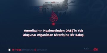Amerika’nın Hezimetinden DAEŞ’in Yok Oluşuna: Afganistan Direnişine Bir Bakış!