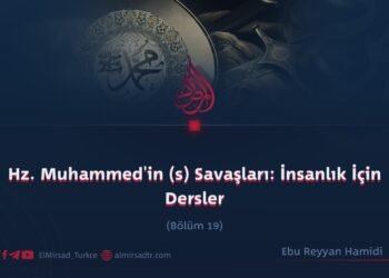 Hz. Muhammed’in (s) Savaşları: İnsanlık İçin Dersler  Bölüm 19