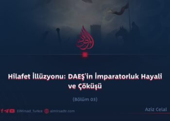 Hilafet İllüzyonu: DAEŞ’in İmparatorluk Hayali ve Çöküşü  Bölüm 3