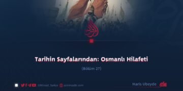 Tarihin Sayfalarından: Osmanlı Hilafeti Bölüm 27