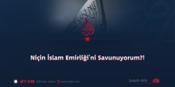 Niçin İslam Emirliği’ni Savunuyorum?!