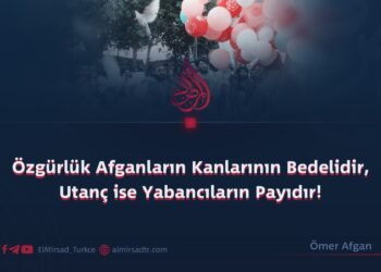Özgürlük Afganların Kanlarının Bedelidir, Utanç ise Yabancıların Payıdır!