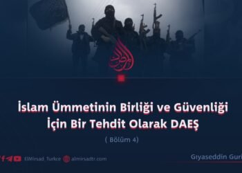 İslam Ümmetinin Birliği ve Güvenliği İçin Bir Tehdit Olarak DAEŞ  Bölüm 4