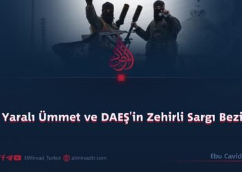 Yaralı Ümmet ve DAEŞ’in Zehirli Sargı Bezi!