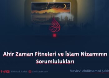 Ahir Zaman Fitneleri ve İslam Nizamının Sorumlulukları.