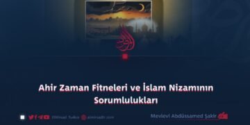 Ahir Zaman Fitneleri ve İslam Nizamının Sorumlulukları.