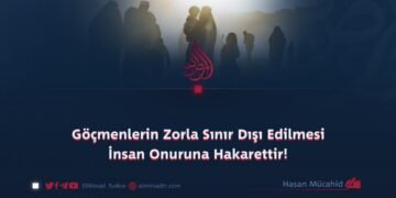 Göçmenlerin Zorla Sınır Dışı Edilmesi İnsan Onuruna Hakarettir!