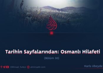 Tarihin Sayfalarından: Osmanlı Hilafeti     30. Bölüm
