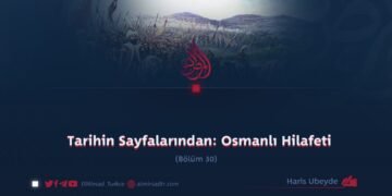 Tarihin Sayfalarından: Osmanlı Hilafeti     30. Bölüm
