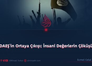 DAEŞ’in Ortaya Çıkışı; İnsani Değerlerin Çöküşü!