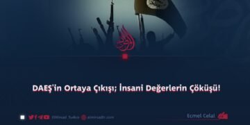 DAEŞ’in Ortaya Çıkışı; İnsani Değerlerin Çöküşü!