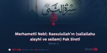 Merhametli Nebi; Raesulullah’ın (sallallahu aleyhi ve sellem) Pak Sireti Bölümü 1