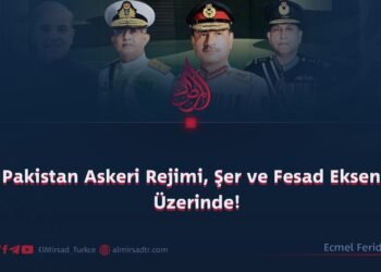 Pakistan Askeri Rejimi, Şer ve Fesad Ekseni Üzerinde!