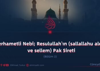 Merhametli Nebi; Resulullah’ın (sallallahu aleyhi ve sellem) Pak Sireti  Bölümü 2