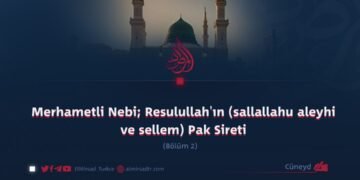 Merhametli Nebi; Resulullah’ın (sallallahu aleyhi ve sellem) Pak Sireti Bölümü 2