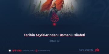 Tarihin Sayfalarından: Osmanlı Hilafeti Bölüm 32