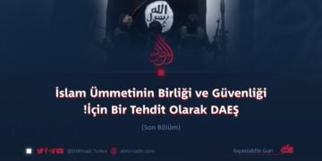 İslam Ümmetinin Birliği ve Güvenliği İçin Bir Tehdit Olarak DAEŞ! Son Bölüm
