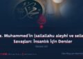 Hz. Muhammed’in (sallallahu aleyhi ve sellem) Savaşları: İnsanlık İçin Dersler Bölüm 25