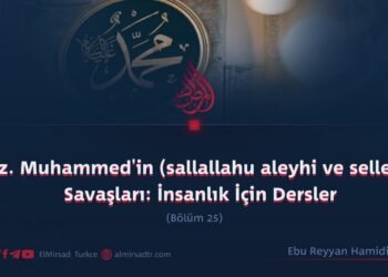 Hz. Muhammed’in (sallallahu aleyhi ve sellem) Savaşları: İnsanlık İçin Dersler  Bölüm 25