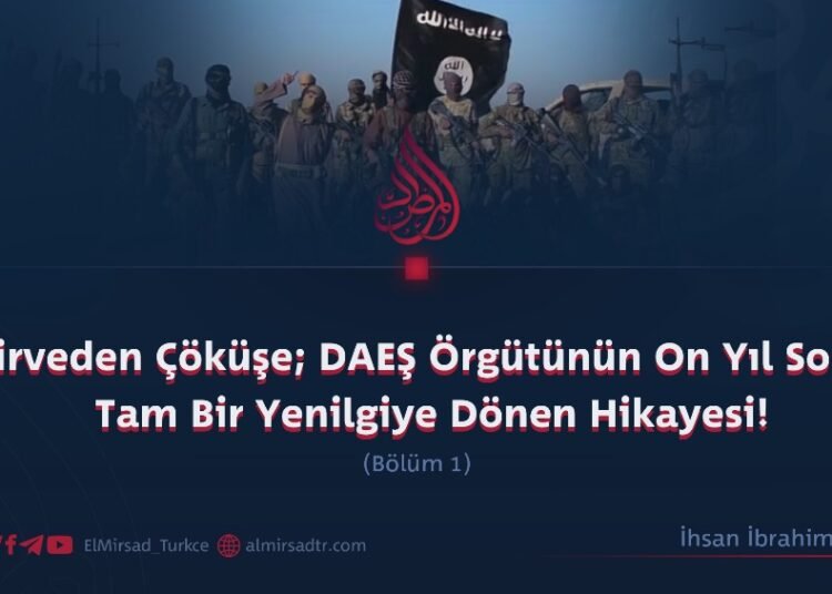 Zirveden Çöküşe; DAEŞ Örgütünün On Yıl Sonra Tam Bir Yenilgiye Dönen Hikayesi!  Bölüm 1