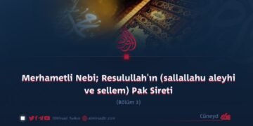 Merhametli Nebi; Resulullah’ın (sallallahu aleyhi ve sellem) Pak Sireti  Bölüm 3