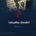 Yahudiler Kimdir?  Bölüm 4