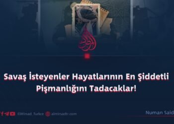 Savaş İsteyenler Hayatlarının En Şiddetli Pişmanlığını Tadacaklar!