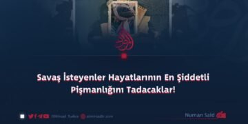 Savaş İsteyenler Hayatlarının En Şiddetli Pişmanlığını Tadacaklar!