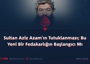 Sultan Aziz Azam’ın Tutuklanması; Bu Yeni Bir Fedakarlığın Başlangıcı Mı