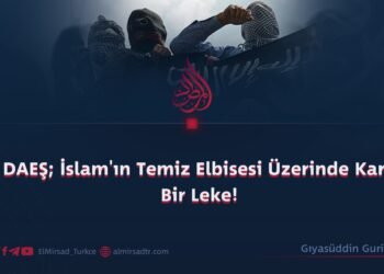 DAEŞ; İslam’ın Temiz Elbisesi Üzerinde Kara Bir Leke!