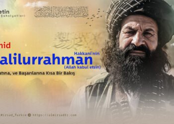 Şehid Halilurrahman Hakkani’nin (Allah kabul etsin) Hayatına, ve Başarılarına Kısa Bir Bakış