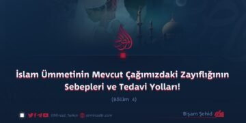 İslam Ümmetinin Mevcut Çağımızdaki Zayıflığının Sebepleri ve Tedavi Yolları!  Bölüm 4