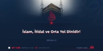İslam, İtidal ve Orta Yol Dinidir!  Bölüm 2