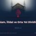 İslam, İtidal ve Orta Yol Dinidir!  Bölüm 2