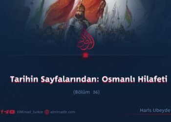 Tarihin Sayfalarından: Osmanlı Hilafeti     Bölüm 36