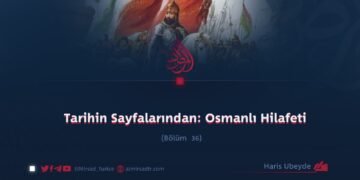 Tarihin Sayfalarından: Osmanlı Hilafeti     Bölüm 36