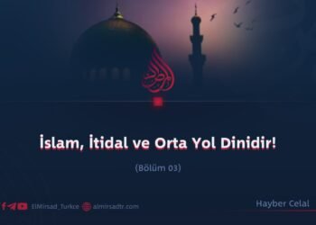 İslam, İtidal ve Orta Yol Dinidir!  Bölüm 3