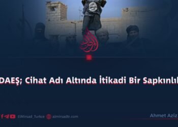 DAEŞ; Cihat Adı Altında İtikadi Bir Sapkınlık!