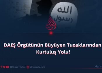 DAEŞ Örgütünün Büyüyen Tuzaklarından Kurtuluş Yolu!