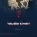 Yahudiler Kimdir? Bölüm 7