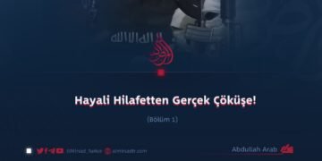 Hayali Hilafetten Gerçek Çöküşe!  Bölüm 1